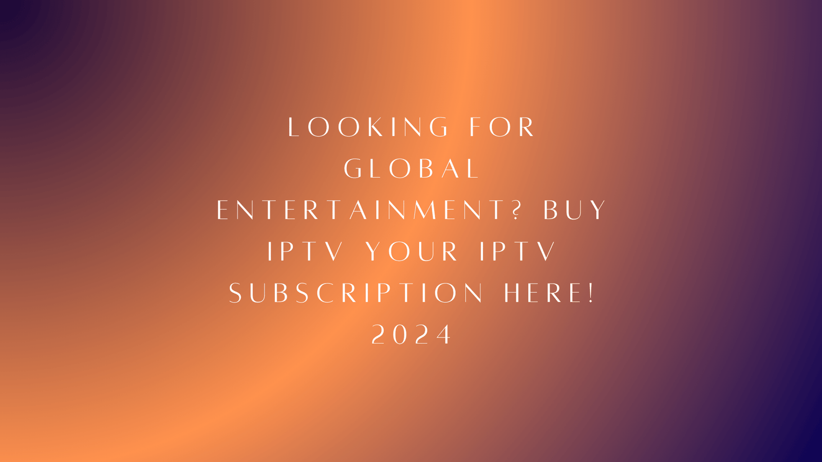 Looking for Global Entertainment? Best Buy IPTV Your IPTV Subscription Here! 2024